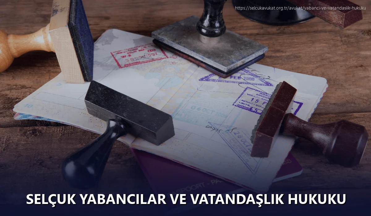 Selçuk Yabancılar ve Vatandaşlık Hukuku
